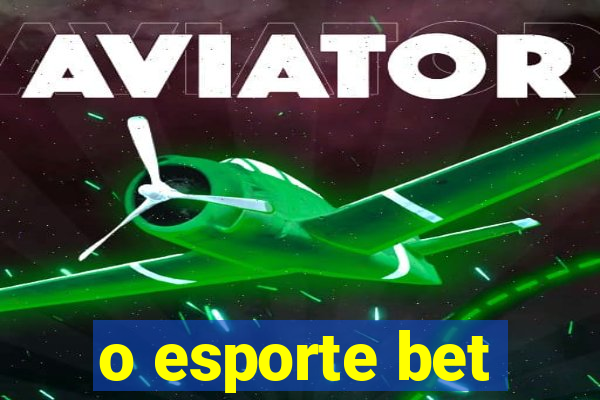 o esporte bet